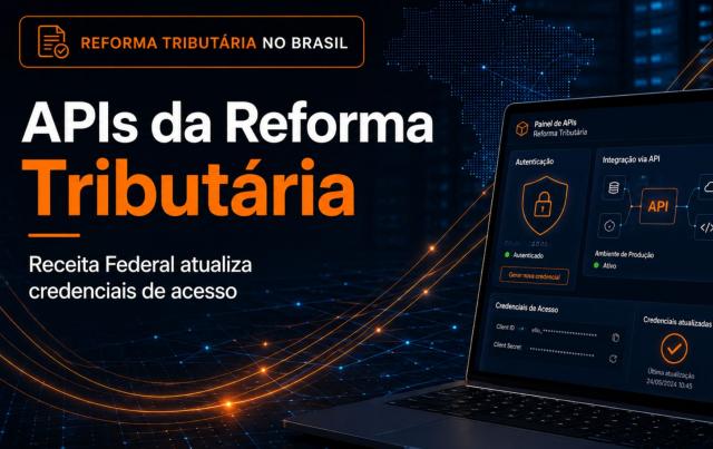Reforma Tributária: Receita Federal atualiza credenciais de acesso às APIs
