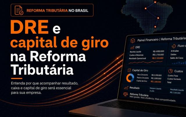 DRE e capital de giro: como a Reforma Tributária impacta sua empresa